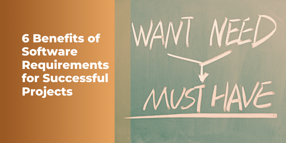 6 Benefits of Well-Documented Software Requirements for Successful Projects